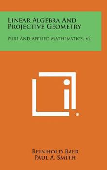 Hardcover Linear Algebra and Projective Geometry: Pure and Applied Mathematics, V2 Book