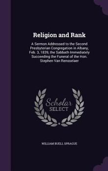 Hardcover Religion and Rank: A Sermon Addressed to the Second Presbyterian Congregation in Albany, Feb. 3, 1839, the Sabbath Immediately Succeeding Book