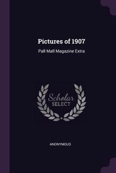 Paperback Pictures of 1907: Pall Mall Magazine Extra Book