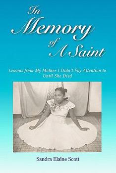 Paperback In Memory of A Saint: Lessons from My Mother I Didn't Pay Attention to Until She Died Book