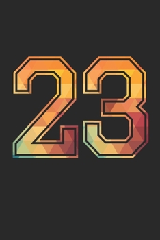 Blank Lined Journal, Notebook, Diary, Planner - 23 Lucky Number Sports Team No. 23 Age Year 1923 - 23rd Birthday Gift For 23 Years Old Men and Women: ... Diary, 110 page, Lined, 6x9 (15.2 x 22.9 cm)