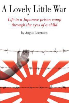 Hardcover A Lovely Little War: Life in a Japanese Prison Camp Through the Eyes of a Child Book