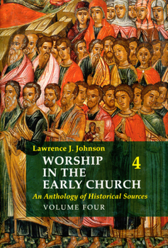 Hardcover Worship in the Early Church: Volume 4: An Anthology of Historical Sources Volume 4 Book