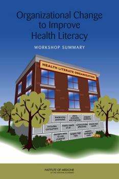 Organizational Change to Improve Health Literacy: Workshop Summary