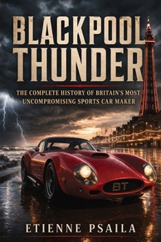 Paperback Blackpool Thunder: The Complete History of Britain's Most Uncompromising Sports Car Maker Book
