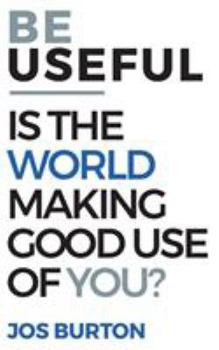 Paperback Be Useful: Is The World Making Good Use Of You? Book