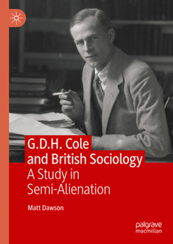Hardcover G.D.H. Cole and British Sociology: A Study in Semi-Alienation Book