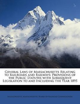 Paperback General Laws of Massachusetts Relating to Railroads and Railways: Provisions of the Public Statutes with Subsequent Legislation to and Including the Y Book