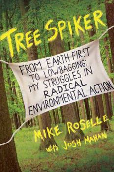 Hardcover Tree Spiker: From Earth First! to Lowbagging: My Struggles in Radical Environmental Action Book