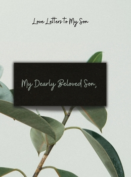 Hardcover My Dearly Beloved Son,: Love Letter to My Son Book