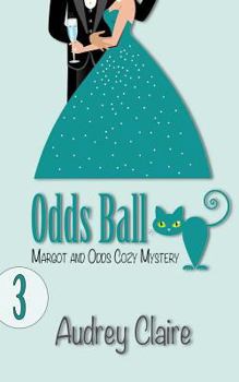 Odds Ball - Book #3 of the Margot and Odds Cozy Mystery