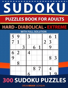 Paperback Sudoku Puzzles book for adults 300 puzzles with full Solution - Hard, Diabolical, Extreme: 3 levels - HARD, DIABOLICAL, EXTREME Sudoku puzzles Book