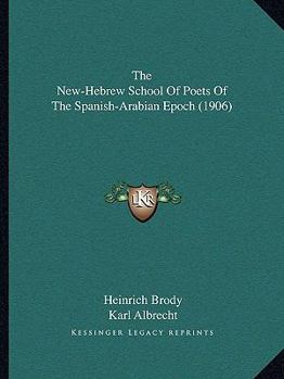 Paperback The New-Hebrew School Of Poets Of The Spanish-Arabian Epoch (1906) Book