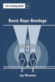 Paperback The Toybag Guide to Basic Rope Bondage Book