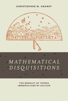 Paperback Mathematical Disquisitions: The Booklet of Theses Immortalized by Galileo Book
