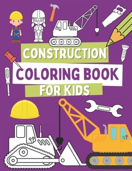 Paperback Construction Coloring Book For Kids: Coloring Pages For Toddlers with Construction Vehicles, Tools and Cute Builders Book