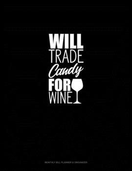 Paperback Will Trade Candy for Wine: Monthly Bill Planner & Organizer Book