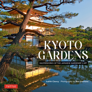 Hardcover Kyoto Gardens: Masterworks of the Japanese Gardener's Art Book