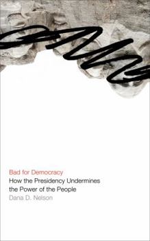 Hardcover Bad for Democracy: How the Presidency Undermines the Power of the People Book