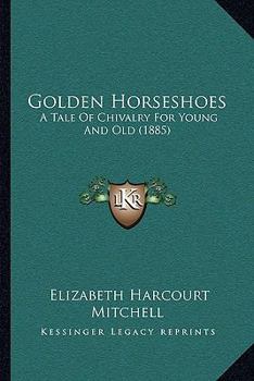 Paperback Golden Horseshoes: A Tale Of Chivalry For Young And Old (1885) Book