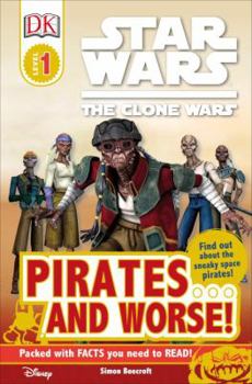 Paperback DK Readers L1: Star Wars: The Clone Wars: Pirates . . . and Worse!: Find Out about the Sneaky Space Pirates! Book