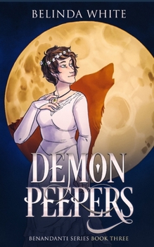 Demon Peepers: The Benandanti: Book Three (Benandanti Series) - Book #3 of the Benandanti