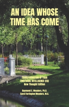 AN IDEA WHOSE TIME HAS COME: TRANSFORMATION OF YOUR EMOTIONAL INTELLIGENCE (EQ) (LIFE FOCUS UNLIMITED)