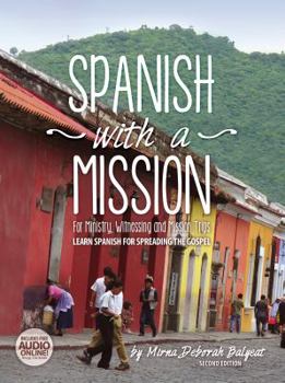 Paperback Spanish with a Mission: For Ministry, Witnessing, and Mission Trips Learn Spanish for Spreading the Gospel Book