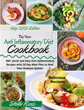 The New Anti-Inflammatory Diet cookbook: 100+ Quick and Easy Anti-Inflammatory Recipes with 28 Day Meal Plan to Heal Your Immune System. May 2021 Edition