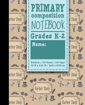 Paperback Primary Composition Notebook: Grades K-2: Primary Composition, Primary Composition Kinder, 100 Sheets, 200 Pages, Cute Barbershop Cover Book