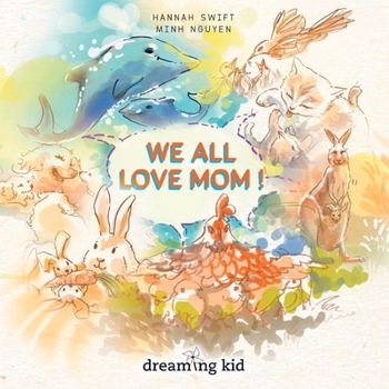 Paperback We all love mom: Celebrate Mother's Love. A picture book for kid ages 3 - 8, Toddler, Preschooler, Kindergarten, 1st and 2nd Grade Book
