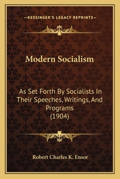 Modern Socialism: As Set Forth By Socialists In Their Speeches, Writings, And Programs