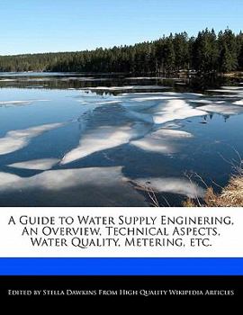 Paperback A Guide to Water Supply Enginering, an Overview, Technical Aspects, Water Quality, Metering, Etc. Book