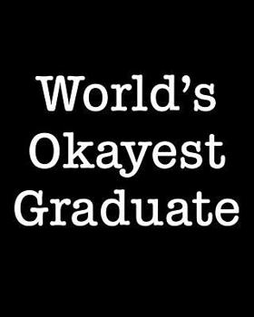 Paperback World's Okayest Graduate: 108 Page College Ruled Notebook 8x10 Book