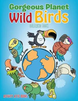 Paperback Gorgeous Planet: Wild Birds Coloring Book
