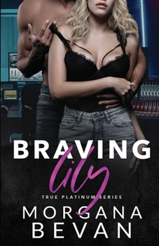 Braving Lily - Book #5 of the True Platinum