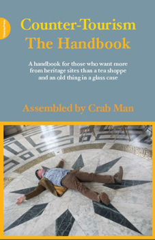 Paperback Counter-Tourism: The Handbook: A Handbook for Those Who Want More from Heritage Sites Than a Tea Shoppe and an Old Thing in a Glass Case Book