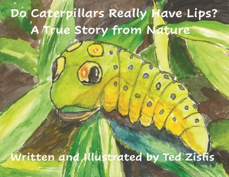 Paperback Do Caterpillars Really Have Lips?: A True Story From Nature Book