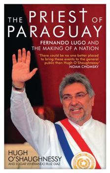 Hardcover The Priest of Paraguay: Fernando Lugo and the Making of a Nation Book