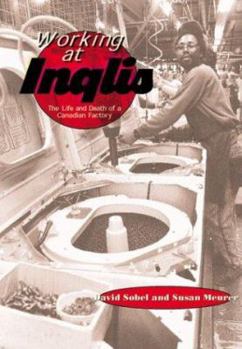 Hardcover Working at Inglis: The Life and Death of a Canadian Factory Book