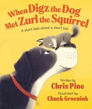 Hardcover When Digz the Dog Met Zurl the Squirrel: A Short Tale about a Short Tail Book