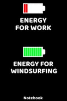 Energy for Work - Energy for Windsurfing Notebook: 120 ruled Pages 6'x9'. Journal for Player and Coaches. Writing Book for your training, your notes ... Fans and Lovers for Christmas or Birthdays.
