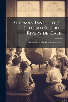 Paperback Sherman Institute; U. S. Indian School, Riverside, Calif Book