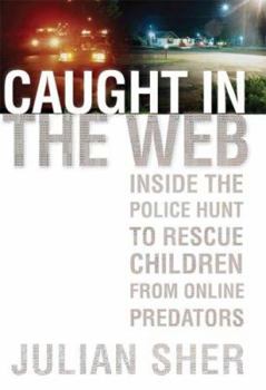 Hardcover Caught in the Web: Inside the Police Hunt to Rescue Children from Online Predators Book