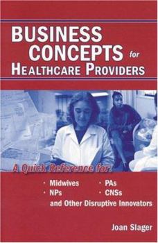 Paperback Business Concepts for Healthcare Providers: A Quick Reference for Midwives, NPs, PAs, CNSs, and Other Disruptive Innovators Book