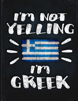 I'm Not Yelling I'm Greek: Funny Sarcastic Personalized Gift for Coworker Friend from Greece  Planner Daily Weekly Monthly Undated Calendar Organizer Journal
