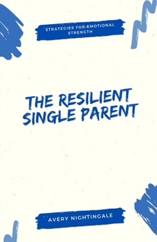 Paperback The Resilient Single Parent: Strategies for Emotional Strength Book