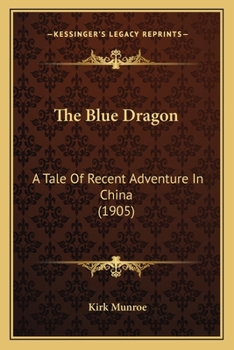 Paperback The Blue Dragon: A Tale Of Recent Adventure In China (1905) Book