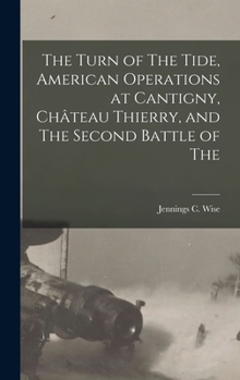 Hardcover The Turn of The Tide, American Operations at Cantigny, Château Thierry, and The Second Battle of The Book