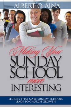 Paperback Making Your Sunday School More Interesting: Secrets that make Sunday Schools lead to Church Growth Book